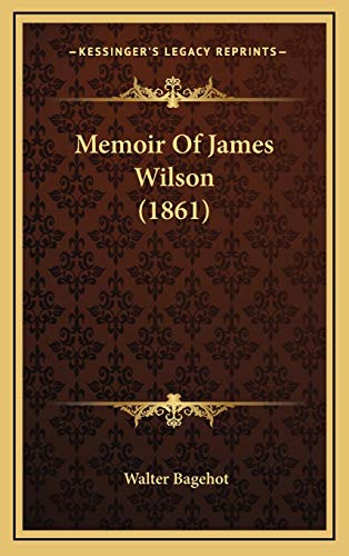 Memoir Of James Wilson (1861) (9781168732767) by Bagehot, Walter