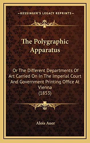 9781168733825: The Polygraphic Apparatus: Or The Different Departments Of Art Carried On In The Imperial Court And Government Printing Office At Vienna (1853)