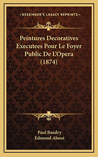 Peintures Decoratives Executees Pour Le Foyer Public De L'Opera (1874) (French Edition) (9781168735072) by Baudry, Paul; About, Edmond
