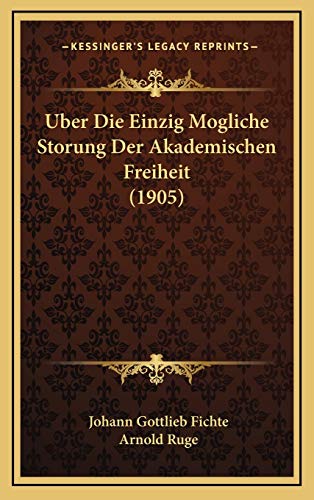 Uber Die Einzig Mogliche Storung Der Akademischen Freiheit (1905) (German Edition) (9781168735416) by Fichte, Johann Gottlieb
