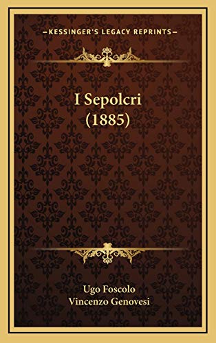 I Sepolcri (1885) (Italian Edition) (9781168738745) by Foscolo, Ugo; Genovesi, Vincenzo