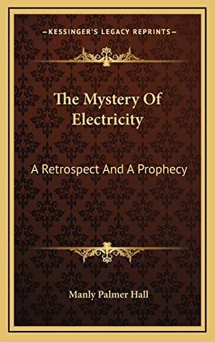 The Mystery Of Electricity: A Retrospect And A Prophecy (9781168739858) by Hall, Manly Palmer