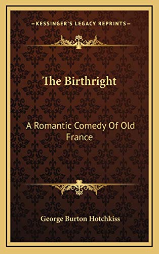 9781168740656: The Birthright: A Romantic Comedy Of Old France