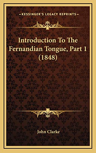 Introduction To The Fernandian Tongue, Part 1 (1848) (9781168742230) by Clarke, John