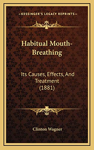 Beispielbild fr Habitual Mouth-Breathing: Its Causes, Effects, and Treatment (1881) zum Verkauf von THE SAINT BOOKSTORE