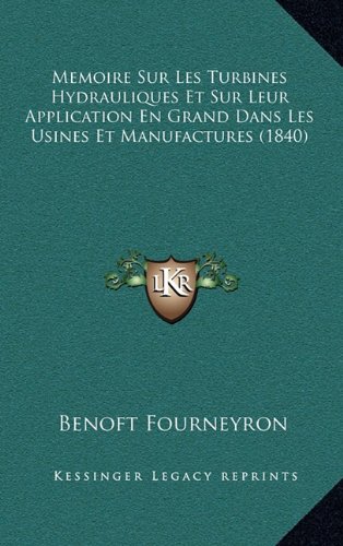 9781168749802: Memoire Sur Les Turbines Hydrauliques Et Sur Leur Application En Grand Dans Les Usines Et Manufactures (1840)