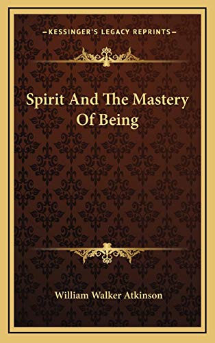 Spirit And The Mastery Of Being (9781168755643) by Atkinson, William Walker