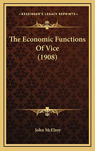 The Economic Functions Of Vice (1908) (9781168757333) by McElroy, John