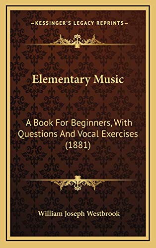 9781168757722: Elementary Music: A Book For Beginners, With Questions And Vocal Exercises (1881)