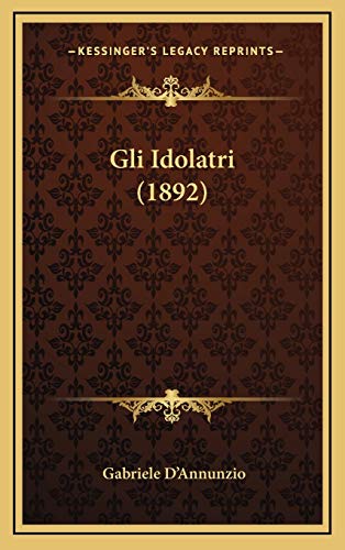 Gli Idolatri (1892) (Italian Edition) (9781168759115) by D'Annunzio, Gabriele