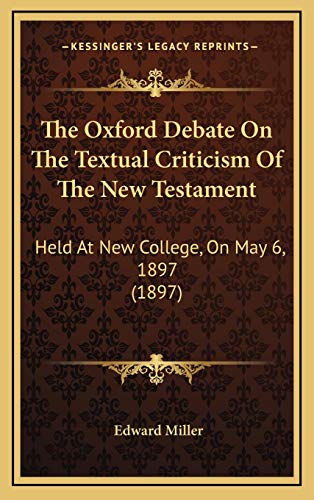 9781168760616: The Oxford Debate On The Textual Criticism Of The New Testament: Held At New College, On May 6, 1897 (1897)