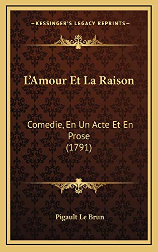 9781168761255: L'Amour Et La Raison: Comedie, En Un Acte Et En Prose (1791)