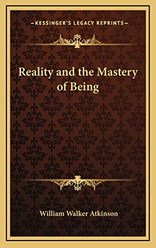 Reality and the Mastery of Being (9781168769893) by Atkinson, William Walker