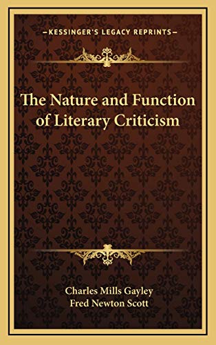 The Nature and Function of Literary Criticism (9781168770035) by Gayley, Charles Mills; Scott, Fred Newton