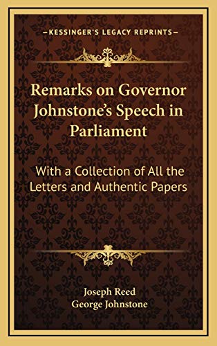 Remarks on Governor Johnstone's Speech in Parliament: With a Collection of All the Letters and Authentic Papers (9781168771544) by Reed, Joseph; Johnstone, George