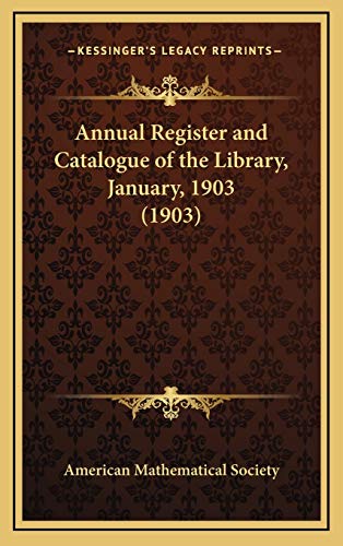 Annual Register and Catalogue of the Library, January, 1903 (1903) (9781168773197) by American Mathematical Society