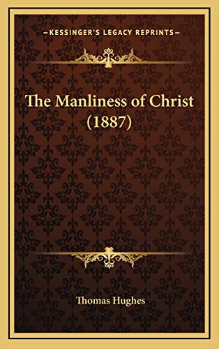 9781168773685: The Manliness of Christ (1887)