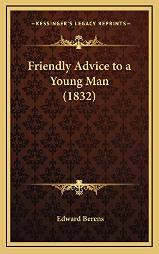 Friendly Advice to a Young Man (1832) (9781168774385) by Berens, Edward