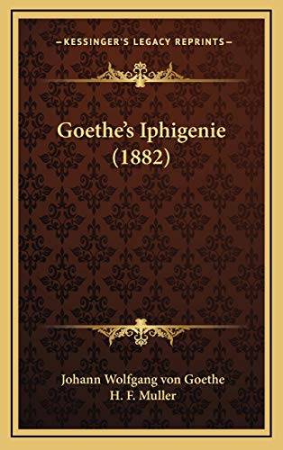 Goethe's Iphigenie (1882) (German Edition) (9781168776334) by Von Goethe, Johann Wolfgang; Muller, H. F.