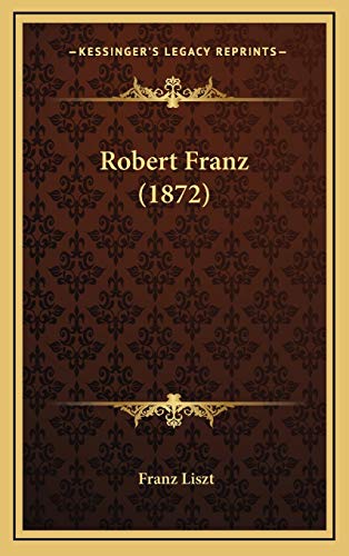 Robert Franz (1872) (German Edition) (9781168779175) by Liszt, Franz