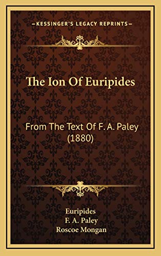 The Ion Of Euripides: From The Text Of F. A. Paley (1880) (9781168779588) by Euripides; Paley, F. A.