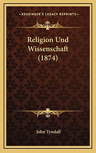Religion Und Wissenschaft (1874) (German Edition) (9781168781017) by Tyndall, John