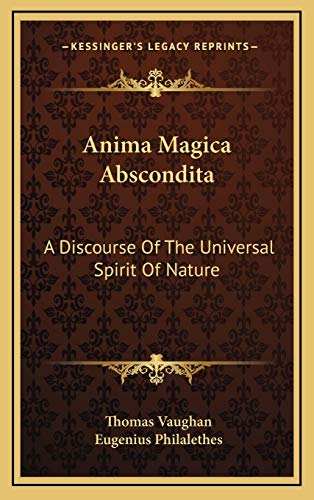 Anima Magica Abscondita: A Discourse Of The Universal Spirit Of Nature (9781168785770) by Vaughan, Thomas; Philalethes, Eugenius