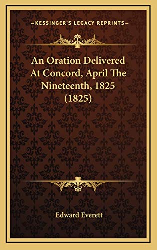 An Oration Delivered At Concord, April The Nineteenth, 1825 (1825) (9781168787422) by Everett, Edward