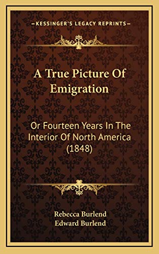 Stock image for A True Picture Of Emigration: Or Fourteen Years In The Interior Of North America (1848) for sale by ALLBOOKS1
