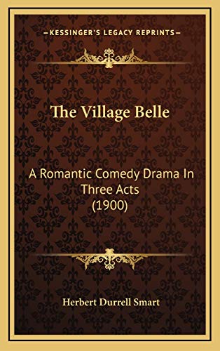 9781168794192: The Village Belle: A Romantic Comedy Drama In Three Acts (1900)