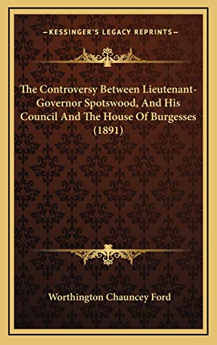 The Controversy Between Lieutenant-Governor Spotswood, And His Council And The House Of Burgesses (1891) (9781168795779) by Ford, Worthington Chauncey