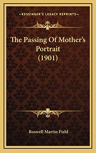 The Passing Of Mother's Portrait (1901) (9781168796301) by Field, Roswell Martin