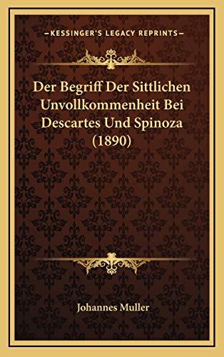 Der Begriff Der Sittlichen Unvollkommenheit Bei Descartes Und Spinoza (1890) (German Edition) (9781168799357) by Muller, Johannes