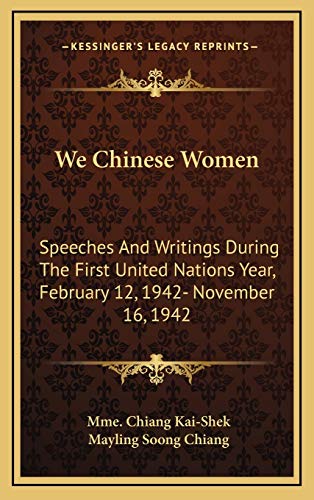 9781168803900: We Chinese Women: Speeches And Writings During The First United Nations Year, February 12, 1942- November 16, 1942