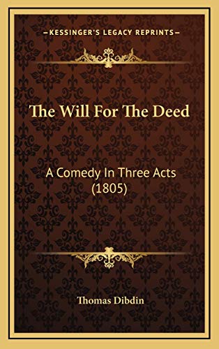9781168804822: The Will For The Deed: A Comedy In Three Acts (1805)