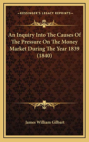 9781168807458: An Inquiry Into The Causes Of The Pressure On The Money Market During The Year 1839 (1840)