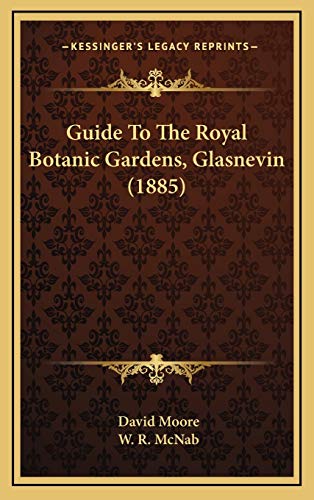 Guide To The Royal Botanic Gardens, Glasnevin (1885) (9781168807953) by Moore, David