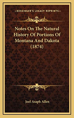 Notes On The Natural History Of Portions Of Montana And Dakota (1874) (9781168811264) by Allen, Joel Asaph