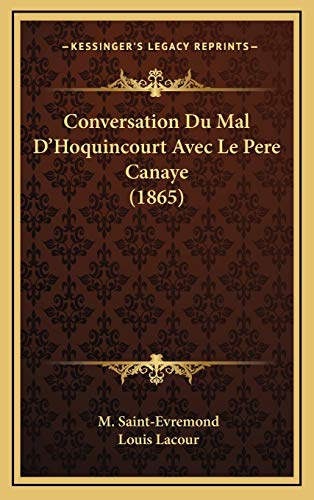 Conversation Du Mal D'Hoquincourt Avec Le Pere Canaye (1865) (French Edition) (9781168812865) by Saint-Evremond, M.; Lacour, Louis