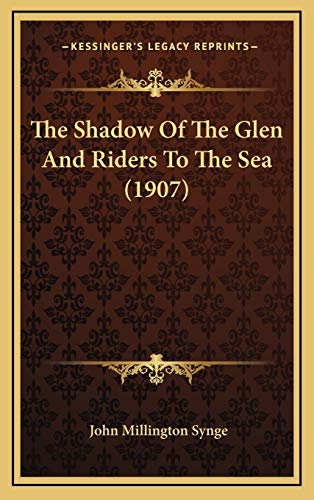 The Shadow Of The Glen And Riders To The Sea (1907) (9781168815002) by Synge, John Millington