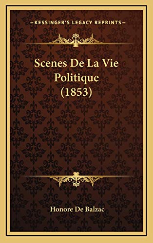 Scenes De La Vie Politique (1853) (French Edition) (9781168816597) by De Balzac, Honore