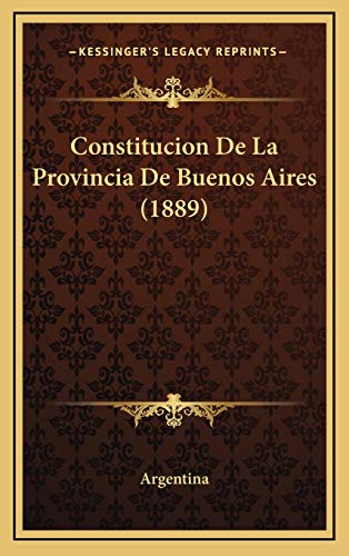 Constitucion De La Provincia De Buenos Aires (1889) (Spanish Edition) (9781168817709) by Argentina