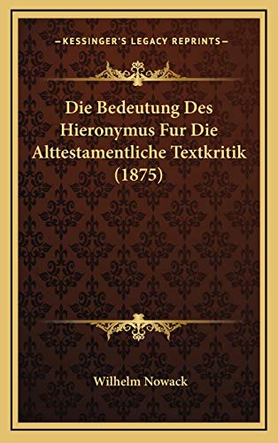 Die Bedeutung Des Hieronymus Fur Die Alttestamentliche Textkritik (1875) (German Edition) (9781168821072) by Nowack, Wilhelm