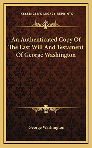 9781168822833: An Authenticated Copy Of The Last Will And Testament Of George Washington