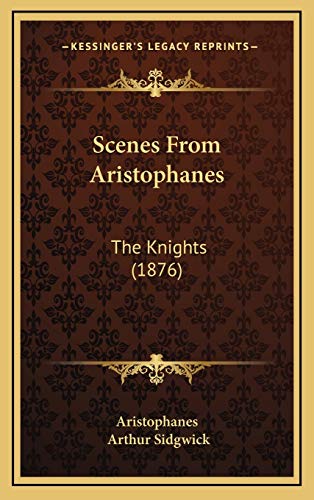 Scenes From Aristophanes: The Knights (1876) (9781168827890) by Aristophanes