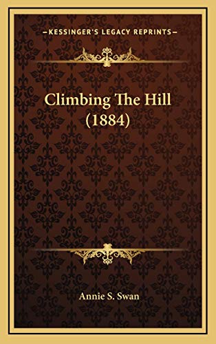 Climbing The Hill (1884) (9781168831415) by Swan, Annie S.