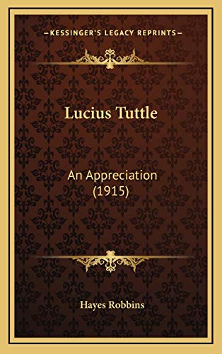 Lucius Tuttle: An Appreciation (1915) (9781168833044) by Robbins, Hayes