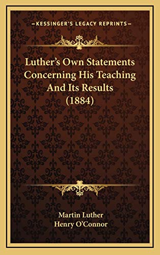 Luther's Own Statements Concerning His Teaching And Its Results (1884) (9781168833068) by Luther, Dr Martin