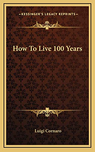 Beispielbild fr How To Live 100 Years zum Verkauf von Lucky's Textbooks