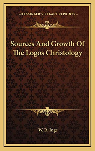 Sources And Growth Of The Logos Christology (9781168839787) by Inge, W. R.